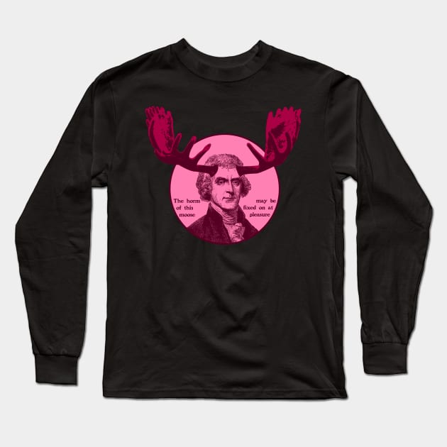 Thomas Jefferson - The horns of this moose Long Sleeve T-Shirt by PinnacleOfDecadence